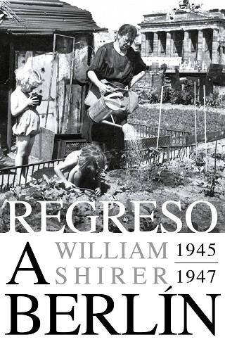 REGRESO A BERLÍN. 1945-1947 | 9788418967825 | SHIRER, WILLIAM L.