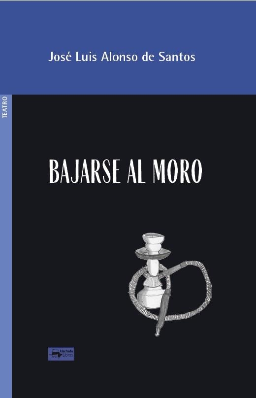 BAJARSE AL MORO | 9788477745129 | ALONSO DE SANTOS, JOSÉ LUIS