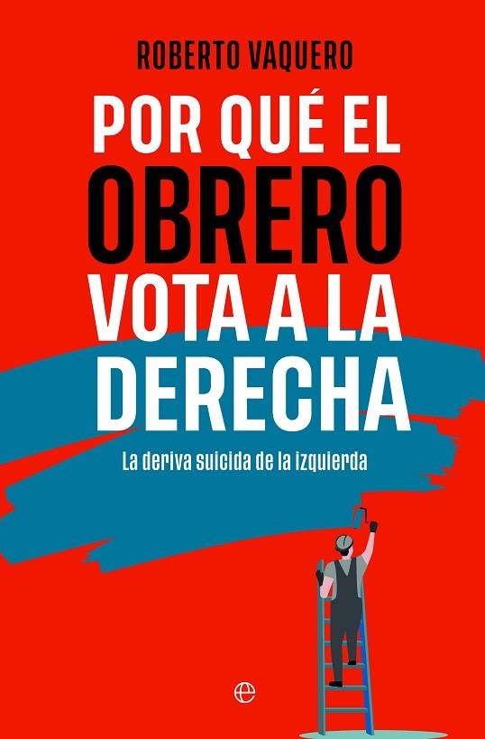 POR QUÉ EL OBRERO VOTA A LA DERECHA | 9788413848402 | VAQUERO, ROBERTO