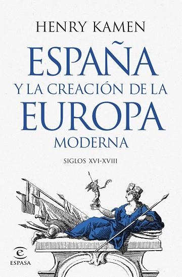 ESPAÑA Y LA CREACIÓN DE LA EUROPA MODERNA | 9788467073645 | KAMEN, HENRY