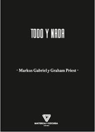 TODO Y NADA | 9788412703412 | MARKUS GABRIEL Y GRAHAM PRIEST