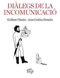 DIÀLEGS DE LA INCOMUNICACIÓ | 9788412800012 | CODINA DONAIRE, JOAN/VILADOT, GUILLEM