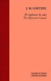 EL VIGILANTE DE SALA ; THE MUSEUM GUARD | 9788484806158 | COETZEE, J.M.