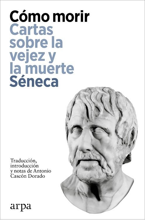 COMO MORIR: CARTAS SOBRE LA VEJEZ Y LA MUERTE | 9788419558923 | SÉNECA