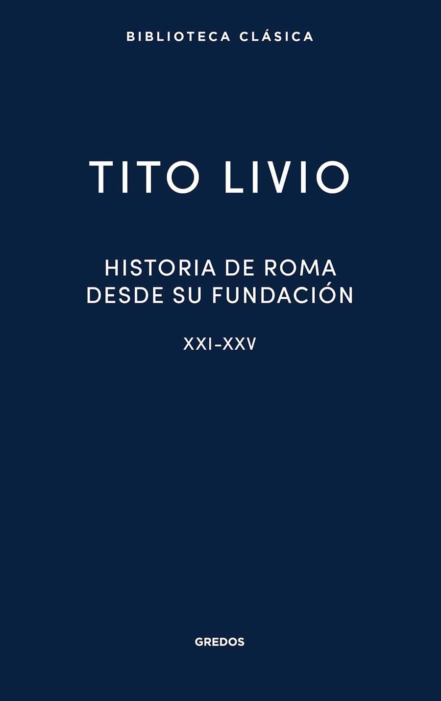 HISTORIA DE ROMA DESDE SU FUNDACIÓN. LIBROS XXI-XXV | 9788424941161 | LIVIO, TITO