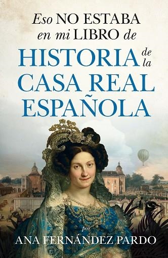 ESO NO ESTABA EN MI LIBRO DE HISTORIA DE LA CASA REAL ESPAÑOLA | 9788411315128 | ANA FERNÁNDEZ PARDO