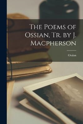 THE POEMS OF OSSIAN | 9781016117043 | MACPHERSON