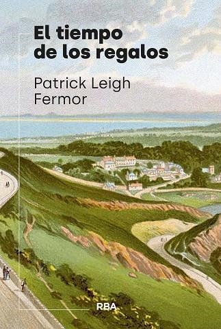 EL TIEMPO DE LOS REGALOS | 9788411327763 | LEIGH FERMOR, PATRICK