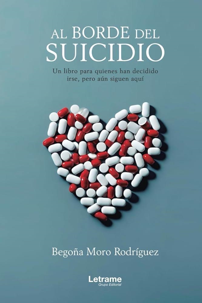 AL BORDE DEL SUICIDIO. UN LIBRO PARA QUIENES HAN DECIDIDO IRSE, PERO AÚN ESTÁN A | 9788410684348 | MORO RODRÍGUEZ, BEGOÑA