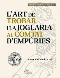 L'ART DE TROBAR I LA JOGLARIA AL COMTAT D'EMPÚRIES | 9788488451378 | ANTONI MADUEÑO RANCHAL