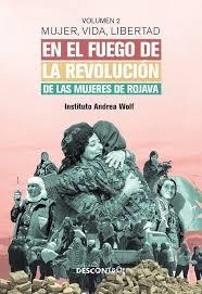 EN EL FUEGO DE LA REVOLUCIÓN DE LAS MUJERES DE ROJAVA. MUJER, VIDA, LIBERTAD. VOLUMEN 2 | 9788418283789 | INSTITUTO ANDREA WOLF