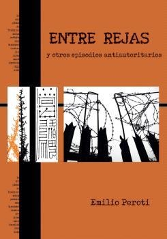 ENTRE REJAS Y OTROS EPISODIOS AUTORITARIOS | 9788412834215 | PEROTI, EMILIO