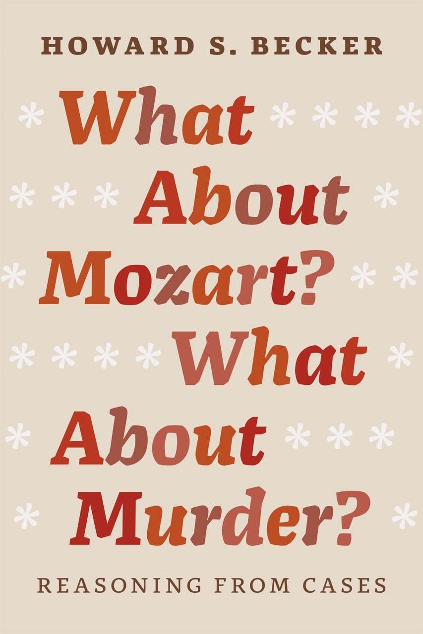 WHAT ABOUT MOZART? WHAT ABOUT MURDER? : REASONING FROM CASES | 9780226166490 | BECKER, HOWARD S.