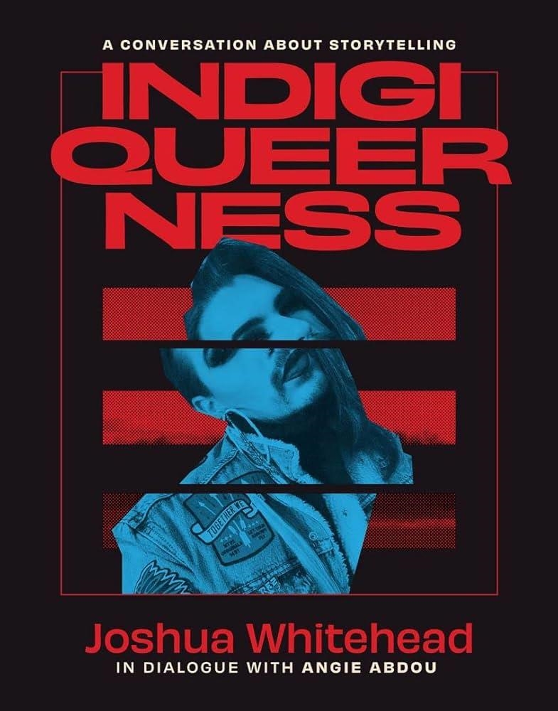 INDIGIQUEERNESS. A CONVERSATION ABOUT STORYTELLING | 9781771993913 | WHITEHEAD, JOSHUA