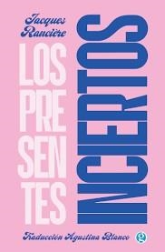 LOS PRESENTES INCIERTOS | 9788419990099 | RANCIÈRE, JACQUES