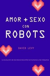 AMOR + SEXO CON ROBOTS | 9788449321627 | LEVY