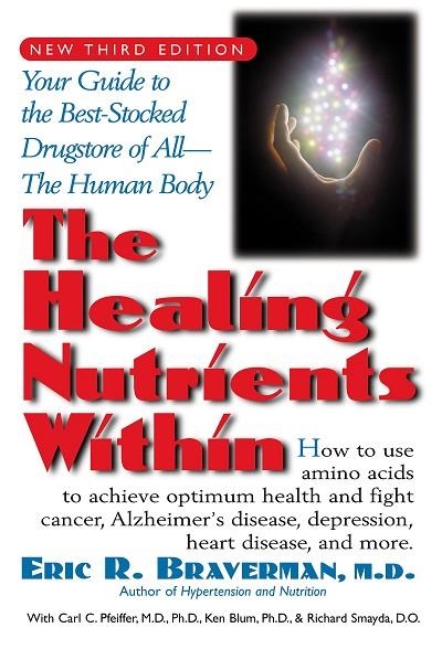 THE HEALING NUTRIENTS WITHIN: FACTS, FINDINGS, AND NEW RESEARCH ON AMINO ACIDS | 9781591200376 | ERIC R. BRAVERMAN