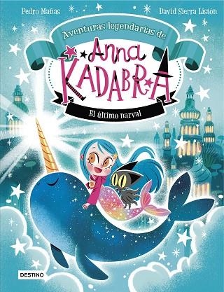 ANNA KADABRA. AVENTURAS LEGENDARIAS 3. EL ÚLTIMO NARVAL | 9788408295372 | MAÑAS, PEDRO/SIERRA LISTÓN, DAVID