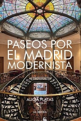 PASEOS POR EL MADRID MODERNISTA | 9788498735611 | PLATAS LEANTE, ALICIA