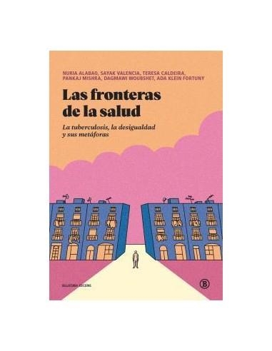 LAS FRONTERAS DE LA SALUD | 9788419160966 | ALABAO, NURIA/VALENCIA, SAYAK/CALDEIRA, TERESA/MISHRA, PANKAJ/WOUBSHET, DAGMAWI/KLEIN FORTUNY, ADA