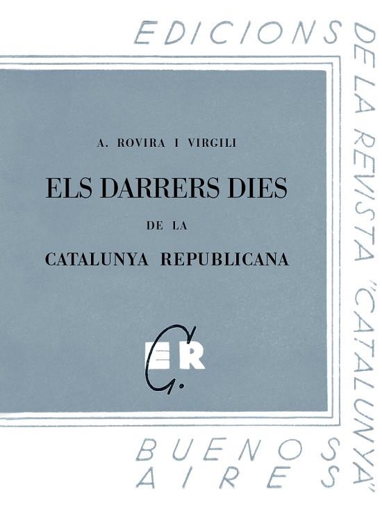 ELS DARRERS DIES DE LA CATALUNYA REPUBLICANA | 9788413651750 | ROVIRA I VIRGILI, ANTONI