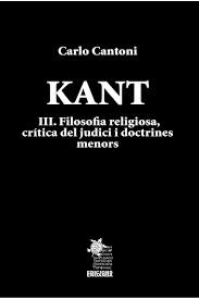 KANT III. FILOSOFIA RELIGIOSA, CRÍTICA DEL JUDICI I DOCTRINES MENORS | 9788412912616 | CANTONI, CARLO