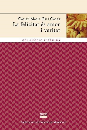 LA FELICITAT ÉS AMOR I VERITAT | 9788484155768 | GRI I CASAS, CARLES MARIA