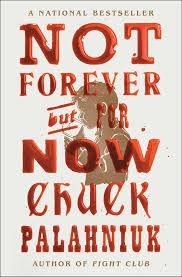 NOT FOREVER BUT FOR NOW | 9781668021422 | PALAHNIUK, CHUCK