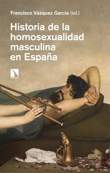 HISTORIA DE LA HOMOSEXUALIDAD MASCULINA EN ESPAÑA | 9788410671485 | VÁZQUEZ GARCÍA, FRANCISCO