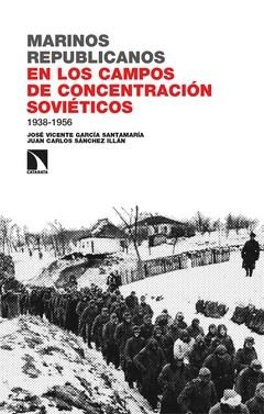 MARINOS REPUBLICANOS EN LOS CAMPOS DE CONCENTRACIÓN SOVIÉTICOS, 1938-1956 | 9788410672147 | GARCÍA SANTAMARÍA, JOSÉ VICENTE/ SÁNCHEZ ILLÁN, JUAN CARLOS