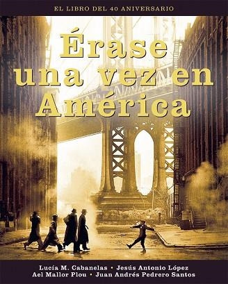 ERASE UNA VEZ EN AMERICA. EL LIBRO DEL 40 ANIVERSARIO | 9788418181863 | A. LOPEZ, JESUS/CABANELAS, LUCIA M./MALL