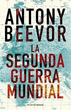 LA SEGUNDA GUERRA MUNDIAL (12º EDICIÓN) | 9788412899542 | BEEVOR, ANTONY