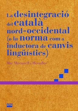 LA DESINTEGRACIÓ DEL CATALÀ NORD-OCCIDENTAL (O LA NORMA COM A INDUCTORA DE CANVI | 9788491913542 | MASSANELL I MESSALLES, MAR