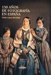 150 AÑOS DE FOTOGRAFIA EN ESPAÑA | 9788477826606 | MONDEJAR