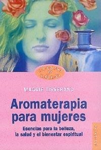 AROMATERAPIA PARA MUJERES | 9788449310324 | MAGGIE TISSERAND