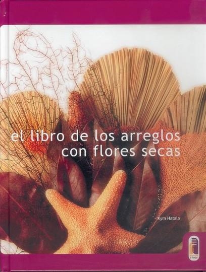 LIBRO ARREGLOS CON FLORES SECAS | 9788480195553 | HATALA, KYM