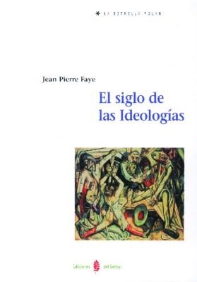 SIGLO DE LAS IDEOLOGIAS | 9788476282540 | FAYE