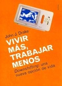 VIVIR MAS, TRABAJAR MENOS | 9788449311871 | DRAKE, J.D.