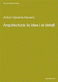 ARQUITECTURA:LA IDEA I EL DETALL | 9788483015889 | NAVARRO