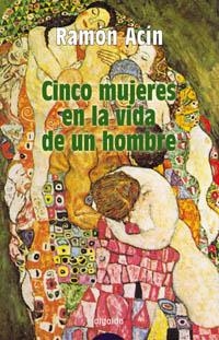 CINCO MUJERES EN LA VIDA DE UN H | 9788484336914 | ACÝN, RAM¾N