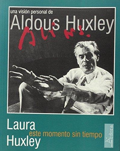 ESTE MOMENTO SIN TIEMPO. UNA VISION PERSONAL DE ALDOUS HUXLEY | 9788488020178 | HUXLEY, LAURA