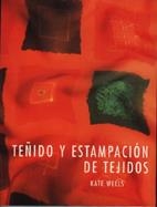 TEÑIDO Y ESTAMPACION DE TEJIDOS | 9788486673741 | KATE WELLS