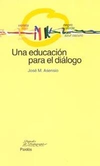 UNA EDUCACION PARA EL DIALOGO | 9788449315916 | ASENSIO