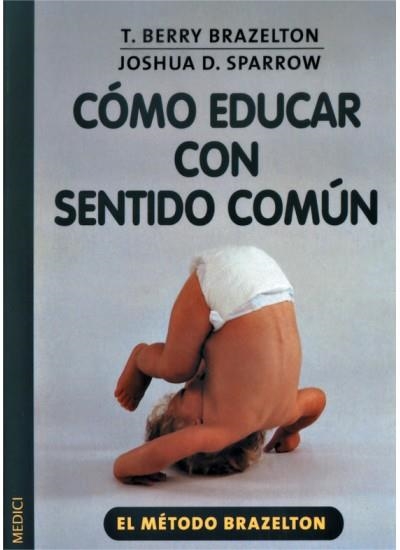 COMO EDUCAR CON SENTIDO COMUN | 9788497990097 | BRAZELTON, T.B./SPARROW, J.M.C.