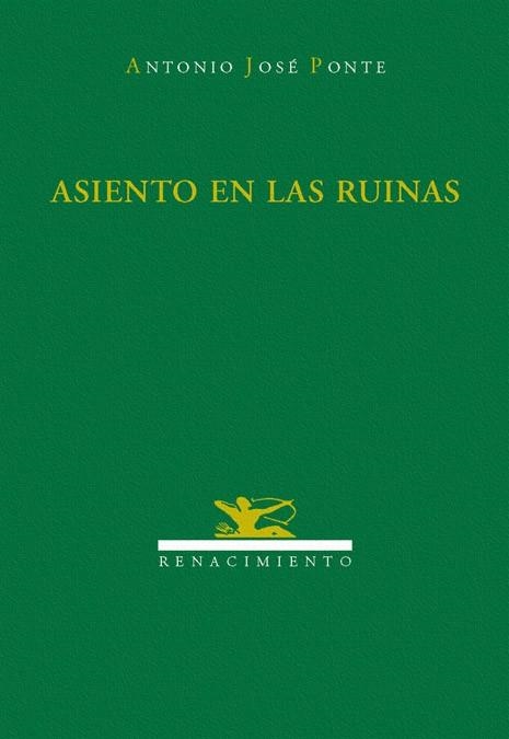 ASIENTO EN LAS RUINAS | 9788484721871 | ANTONIO JOSÉ PONTE