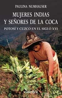 MUJERES INDIAS Y SEÑORES DE COCA | 9788437622224 | PAULINA NUMHAUSER