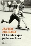 EL HOMBRE QUE PUDO SER LIBRE | 9788476697030 | JAVIER ZULOAGA