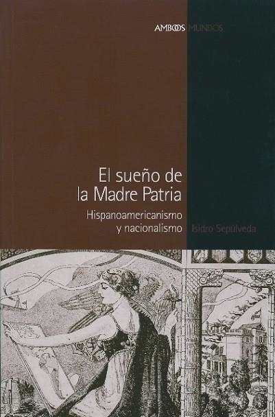 EL SUEÑO DE LA MADRE PATRIA | 9788496467040 | ISIDRO SEPÚLVEDA