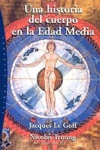 UNA HISTORIA DEL CUERPO EN LA EDAD MEDIA *** 2A MÀ | 9788449317279 | LE GOFF, JAQUES / TRUONG, NICOLAS