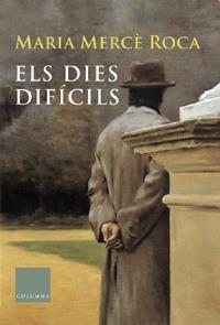 ELS DIES MÉS DIFÍCILS | 9788466405751 | MARIA MERCÈ ROCA